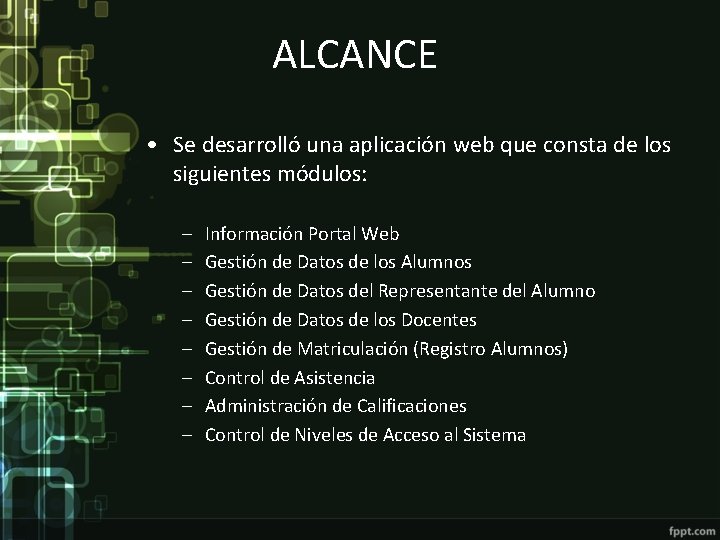 ALCANCE • Se desarrolló una aplicación web que consta de los siguientes módulos: –