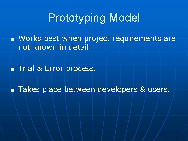 Prototyping Model n Works best when project requirements are not known in detail. n