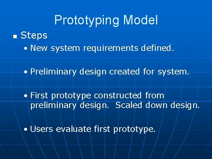 Prototyping Model n Steps • New system requirements defined. • Preliminary design created for