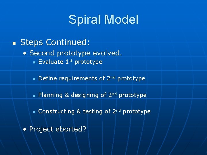 Spiral Model n Steps Continued: • Second prototype evolved. n Evaluate 1 st prototype