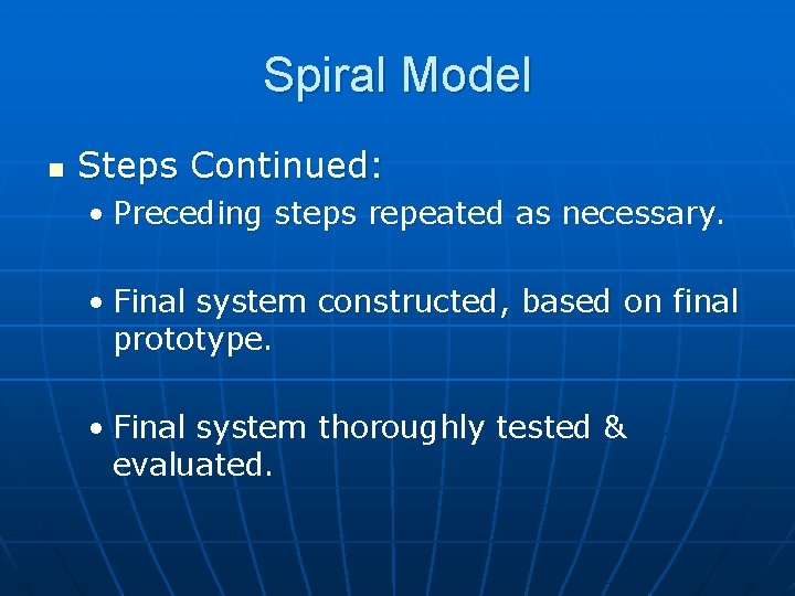 Spiral Model n Steps Continued: • Preceding steps repeated as necessary. • Final system