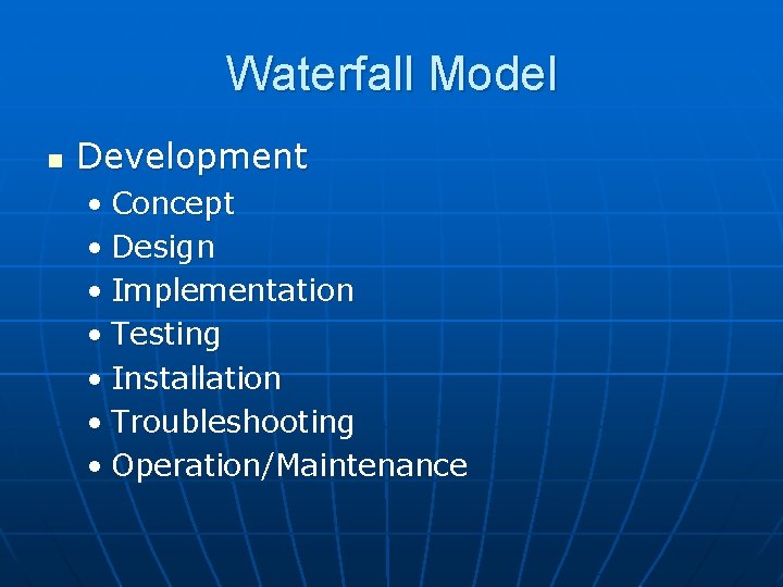 Waterfall Model n Development • Concept • Design • Implementation • Testing • Installation
