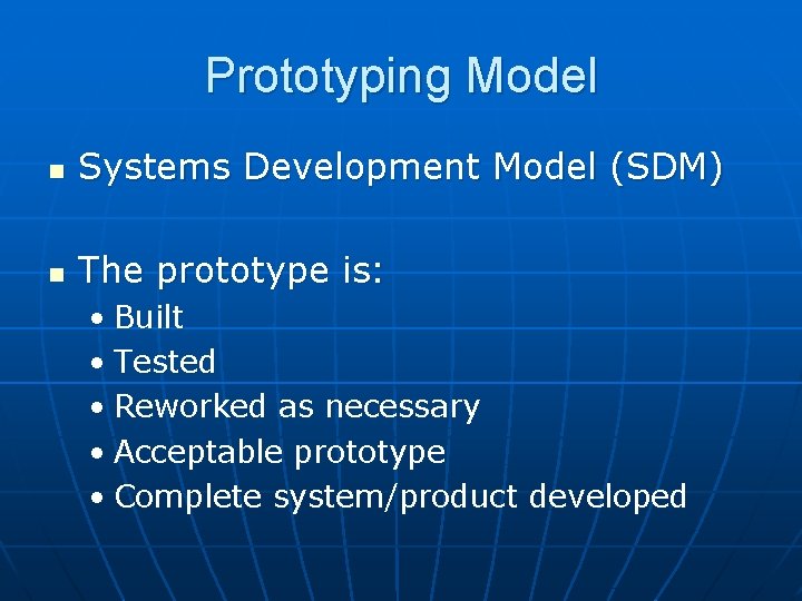 Prototyping Model n Systems Development Model (SDM) n The prototype is: • Built •