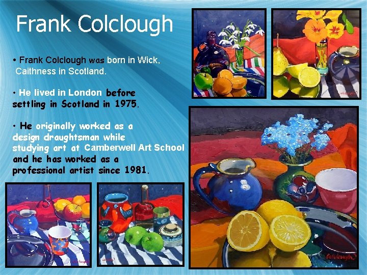 Frank Colclough • Frank Colclough was born in Wick, Caithness in Scotland. • He