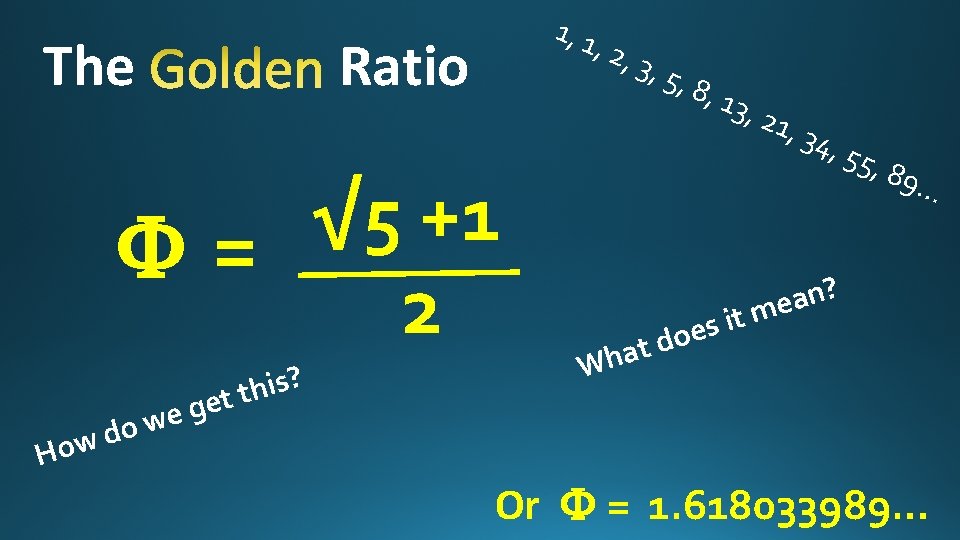 The 1, 1 Ratio √ 5 +1 F= 2 d w o H g