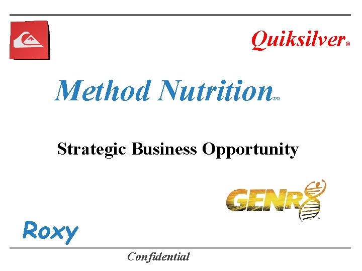 Quiksilver Method Nutrition tm Strategic Business Opportunity Roxy Confidential ® 