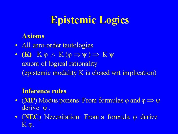 Epistemic Logics Axioms • All zero-order tautologies • (K) K φ K (φ ψ
