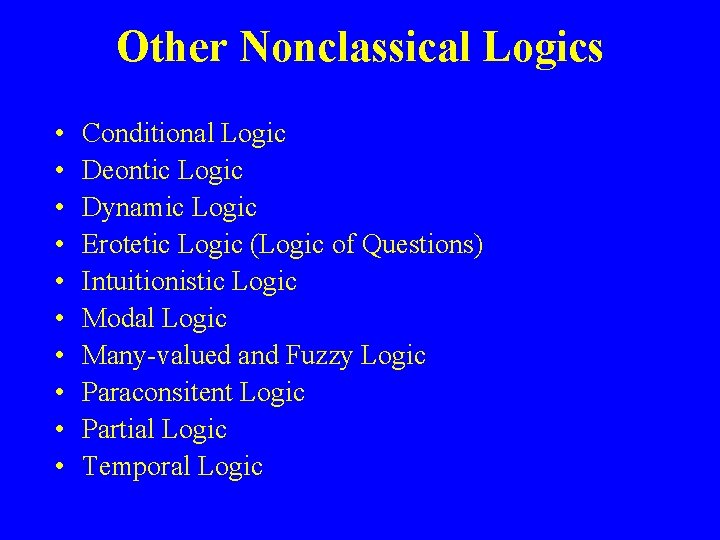 Other Nonclassical Logics • • • Conditional Logic Deontic Logic Dynamic Logic Erotetic Logic