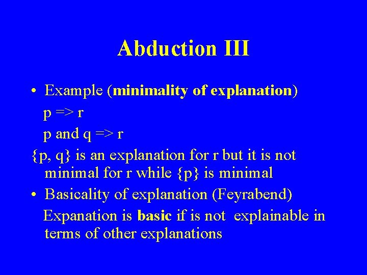 Abduction III • Example (minimality of explanation) p => r p and q =>