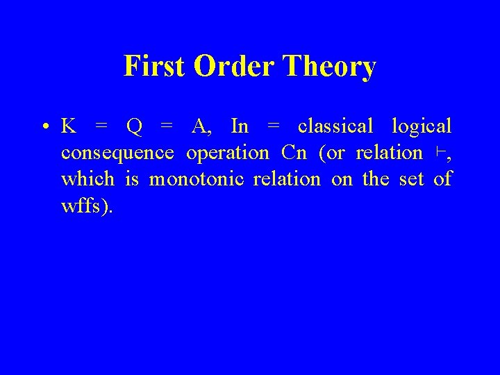 First Order Theory • K = Q = A, In = classical logical consequence