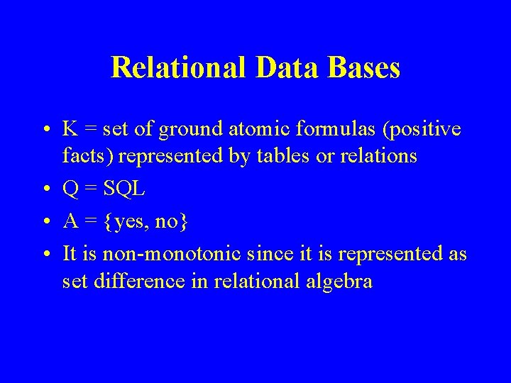 Relational Data Bases • K = set of ground atomic formulas (positive facts) represented