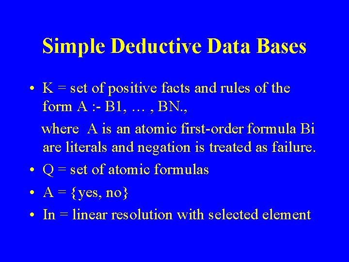 Simple Deductive Data Bases • K = set of positive facts and rules of