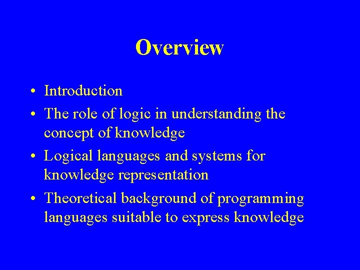 Overview • Introduction • The role of logic in understanding the concept of knowledge