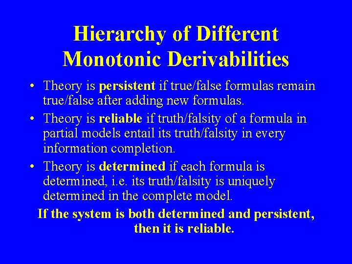 Hierarchy of Different Monotonic Derivabilities • Theory is persistent if true/false formulas remain true/false