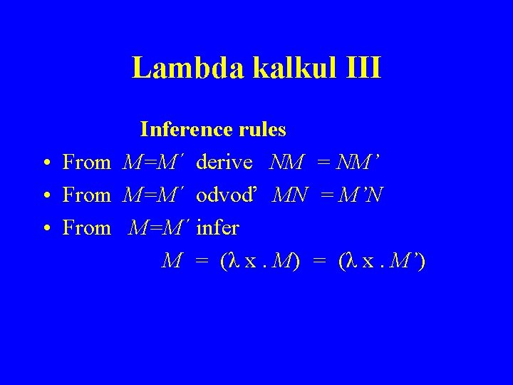 Lambda kalkul III Inference rules • From M=M´ derive NM = NM’ • From