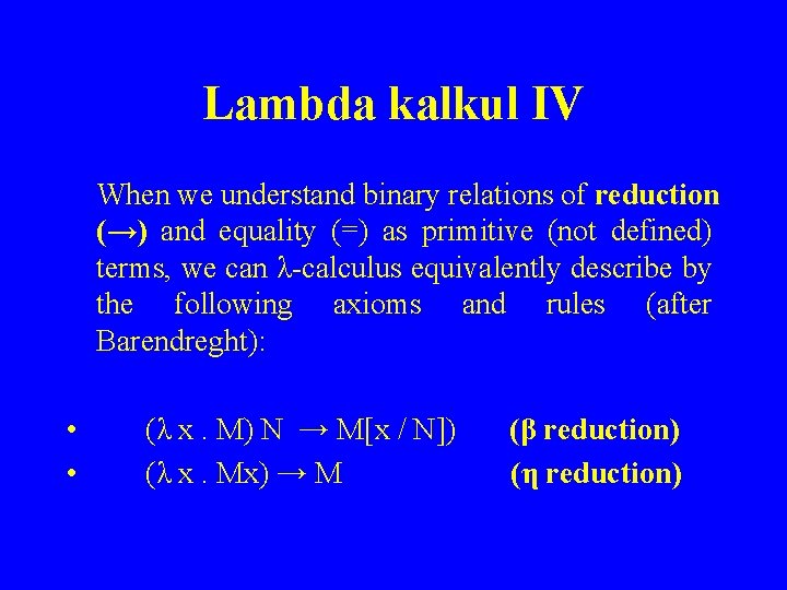 Lambda kalkul IV When we understand binary relations of reduction (→) and equality (=)