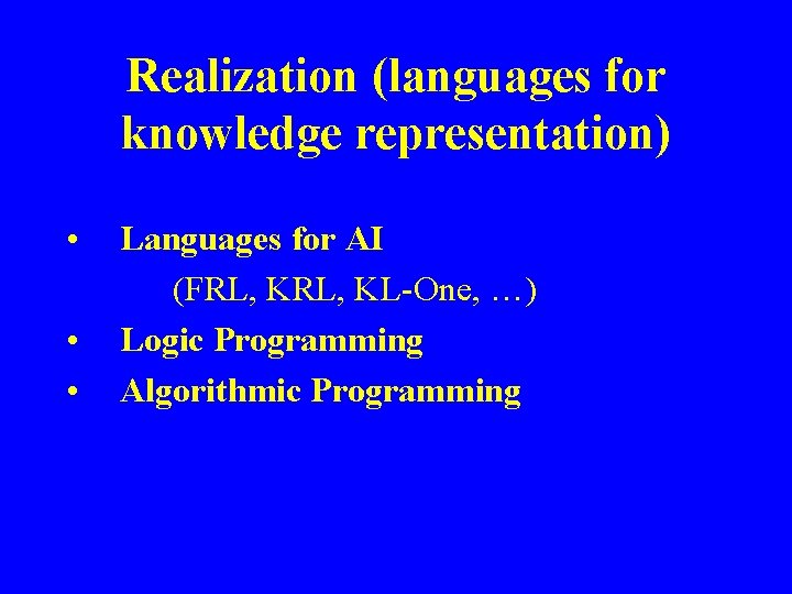 Realization (languages for knowledge representation) • • • Languages for AI (FRL, KL-One, …)