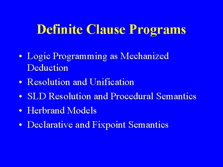Definite Clause Programs • Logic Programming as Mechanized Deduction • Resolution and Unification •