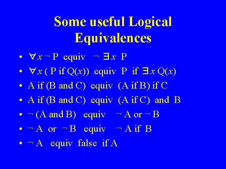 Some useful Logical Equivalences • • ∀x ¬ P equiv ¬ ∃x P ∀x