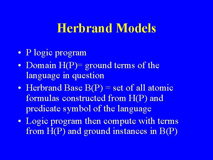 Herbrand Models • P logic program • Domain H(P)= ground terms of the language