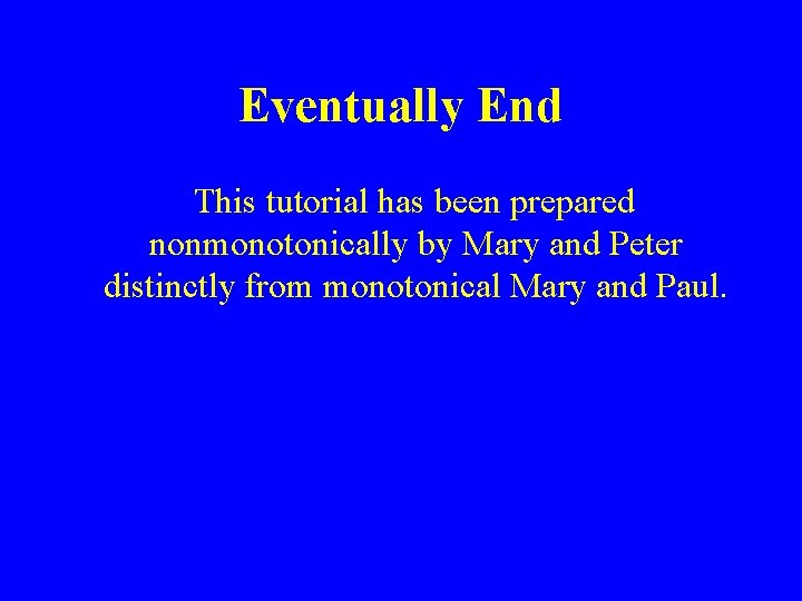 Eventually End This tutorial has been prepared nonmonotonically by Mary and Peter distinctly from