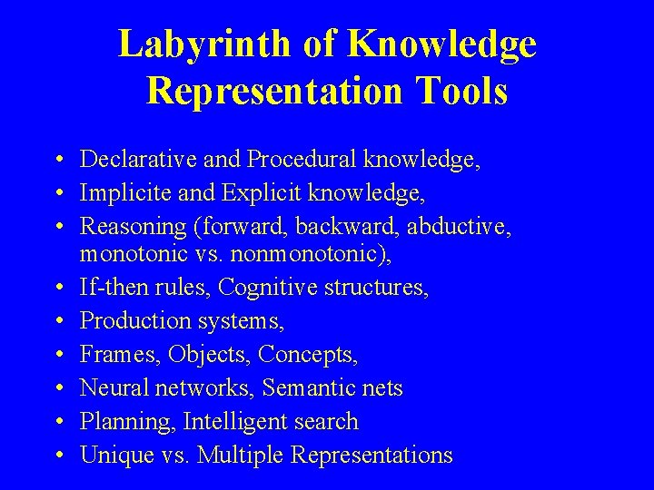Labyrinth of Knowledge Representation Tools • Declarative and Procedural knowledge, • Implicite and Explicit