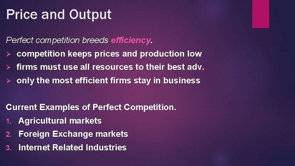 Price and Output Perfect competition breeds efficiency. Ø competition keeps prices and production low