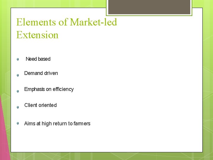 Elements of Market-led Extension Need based Demand driven Emphasis on efficiency Client oriented Aims