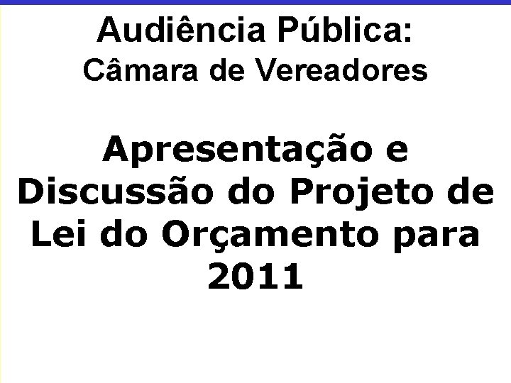 Audiência Pública: Câmara de Vereadores Apresentação e Discussão do Projeto de Lei do Orçamento