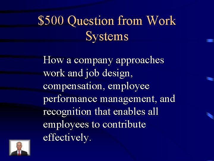 $500 Question from Work Systems How a company approaches work and job design, compensation,