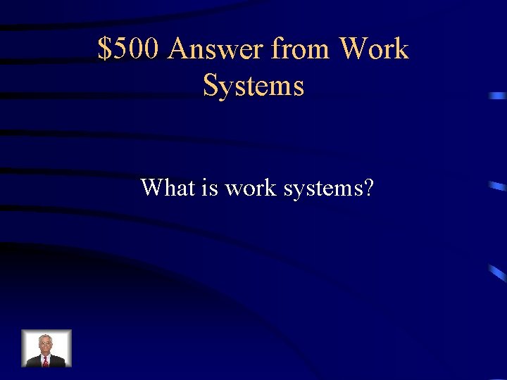 $500 Answer from Work Systems What is work systems? 