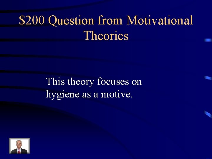 $200 Question from Motivational Theories This theory focuses on hygiene as a motive. 