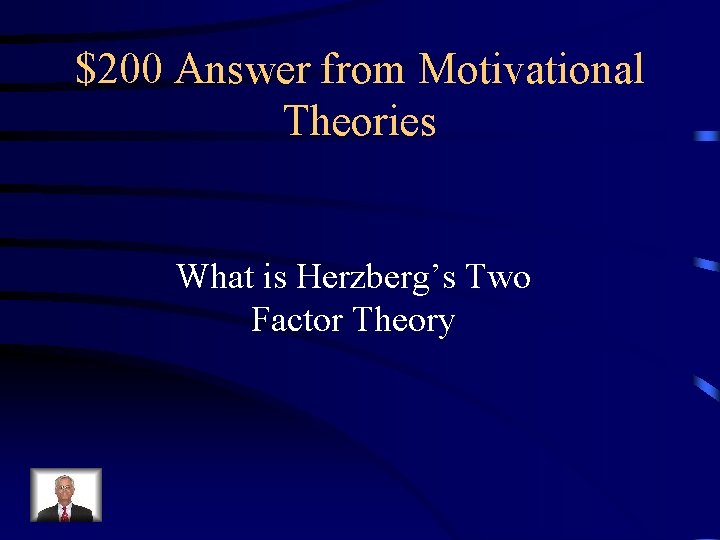 $200 Answer from Motivational Theories What is Herzberg’s Two Factor Theory 
