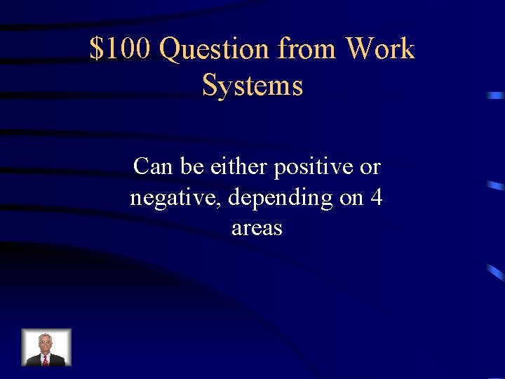 $100 Question from Work Systems Can be either positive or negative, depending on 4