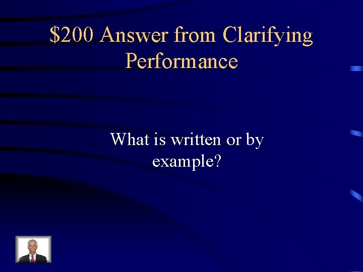 $200 Answer from Clarifying Performance What is written or by example? 