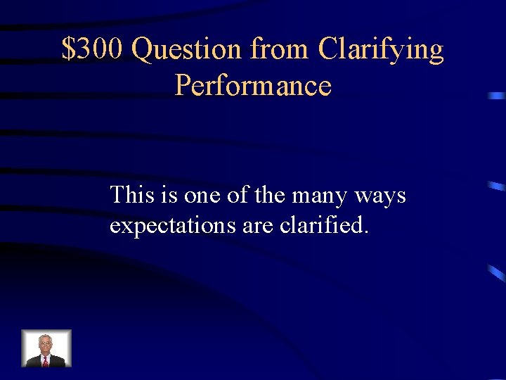 $300 Question from Clarifying Performance This is one of the many ways expectations are
