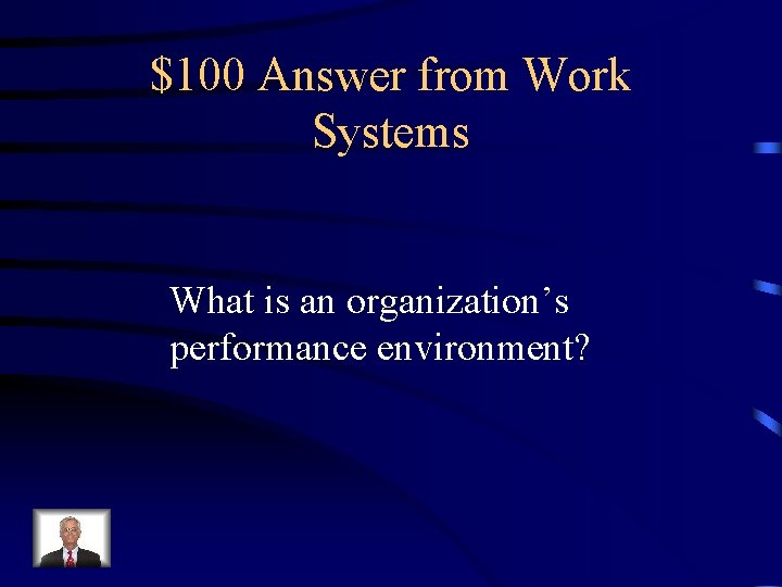 $100 Answer from Work Systems What is an organization’s performance environment? 