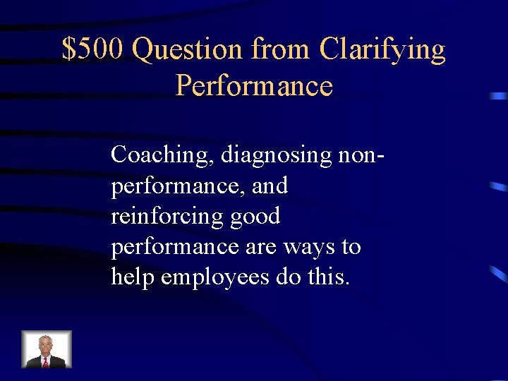 $500 Question from Clarifying Performance Coaching, diagnosing nonperformance, and reinforcing good performance are ways