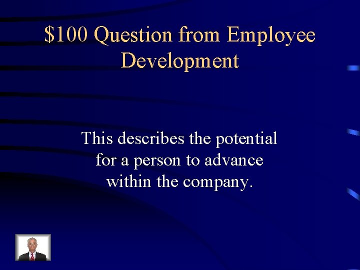 $100 Question from Employee Development This describes the potential for a person to advance