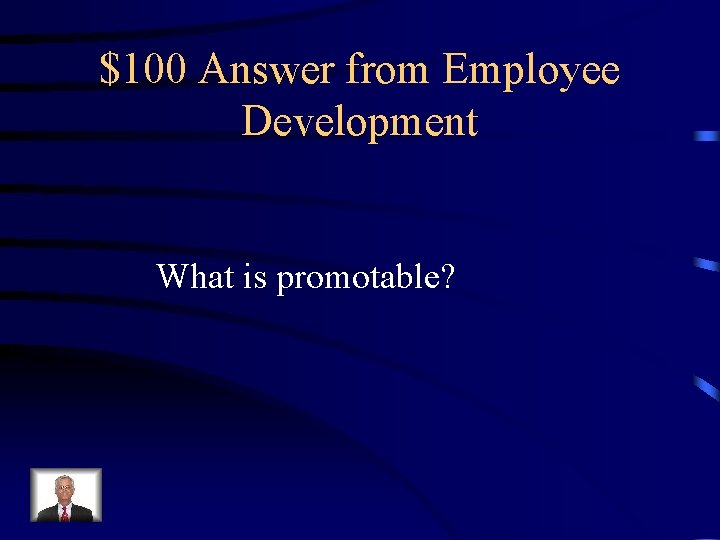 $100 Answer from Employee Development What is promotable? 