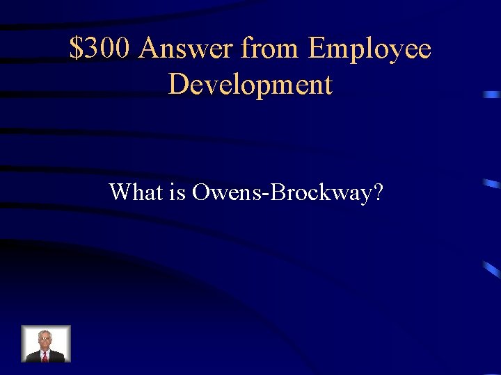 $300 Answer from Employee Development What is Owens-Brockway? 