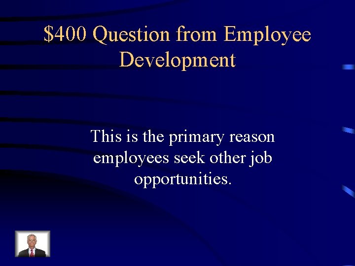 $400 Question from Employee Development This is the primary reason employees seek other job