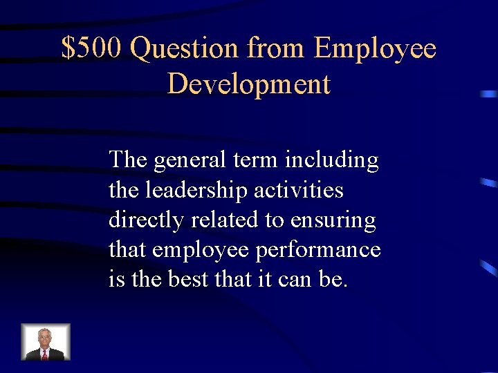 $500 Question from Employee Development The general term including the leadership activities directly related