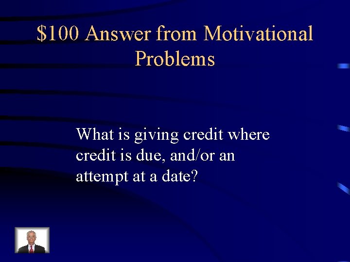 $100 Answer from Motivational Problems What is giving credit where credit is due, and/or