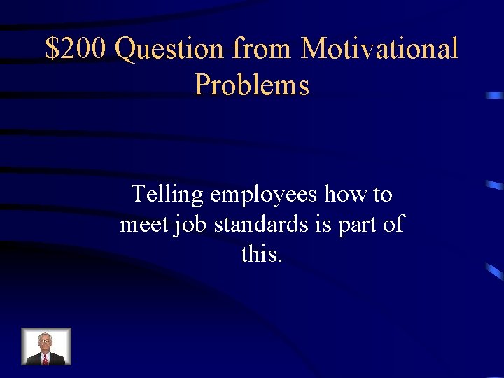 $200 Question from Motivational Problems Telling employees how to meet job standards is part