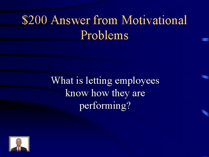 $200 Answer from Motivational Problems What is letting employees know how they are performing?