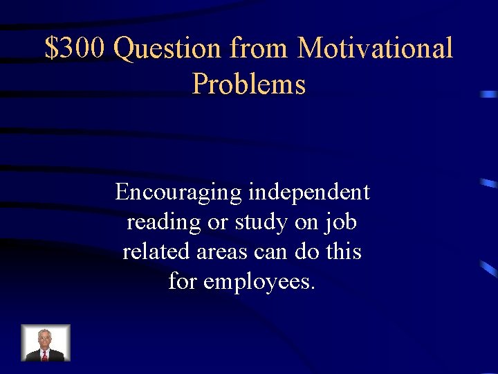 $300 Question from Motivational Problems Encouraging independent reading or study on job related areas