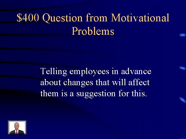 $400 Question from Motivational Problems Telling employees in advance about changes that will affect