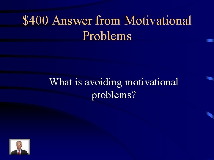 $400 Answer from Motivational Problems What is avoiding motivational problems? 