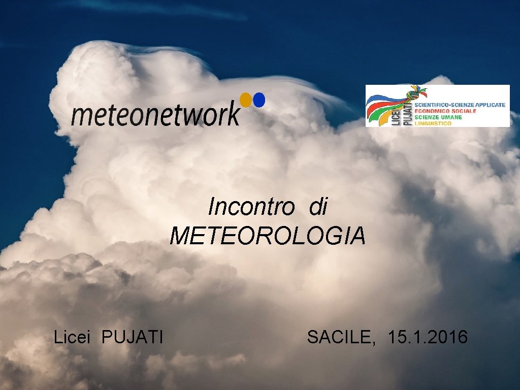 Incontro di METEOROLOGIA Licei PUJATI SACILE, 15. 1. 2016 